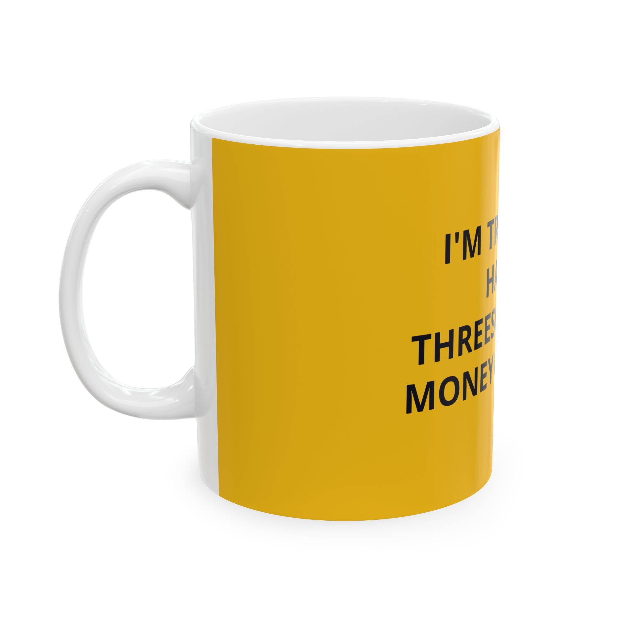 I'm Trying to Have a Threesome with Money & Success - Yellow Mug