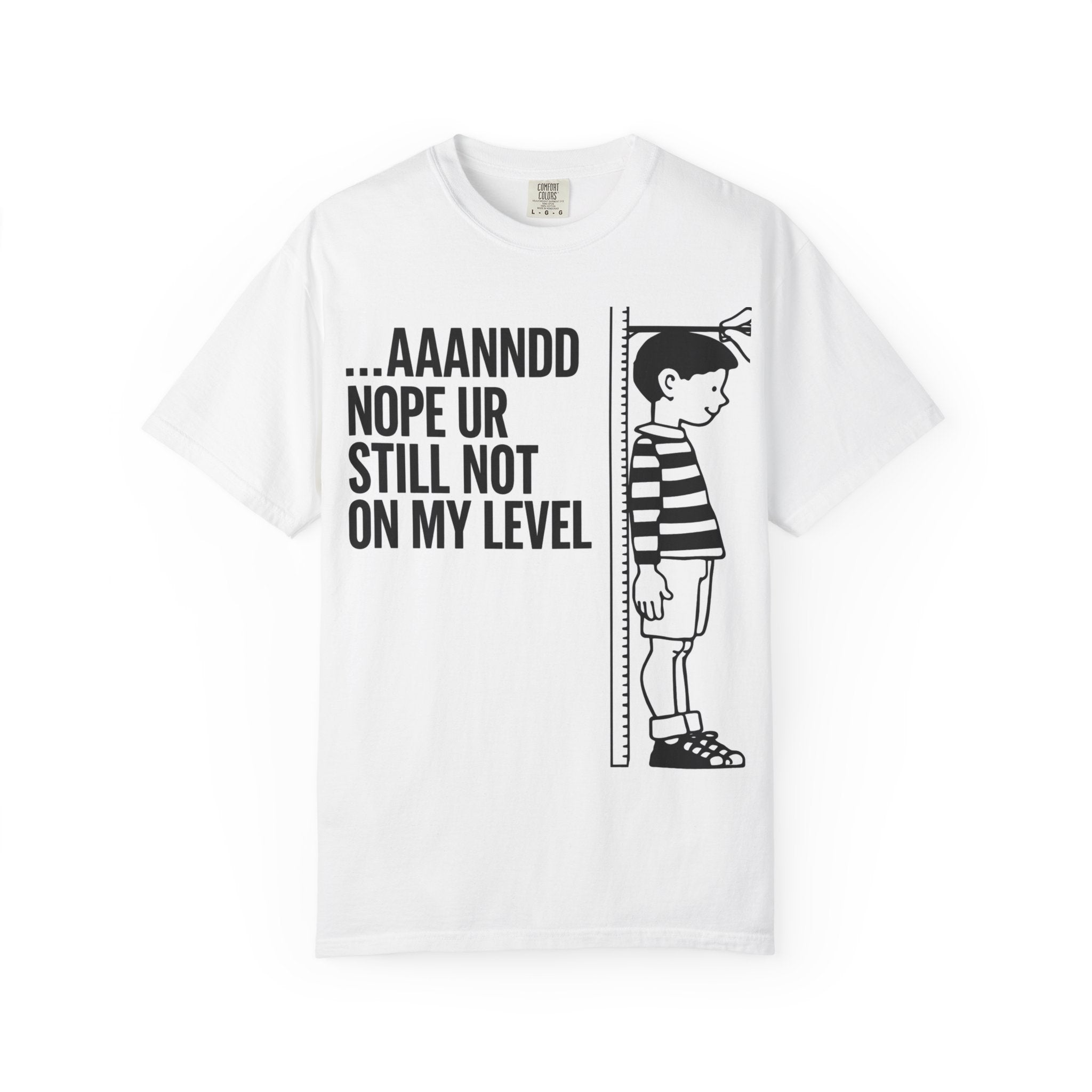 And... nope ur still not on my level Tee
