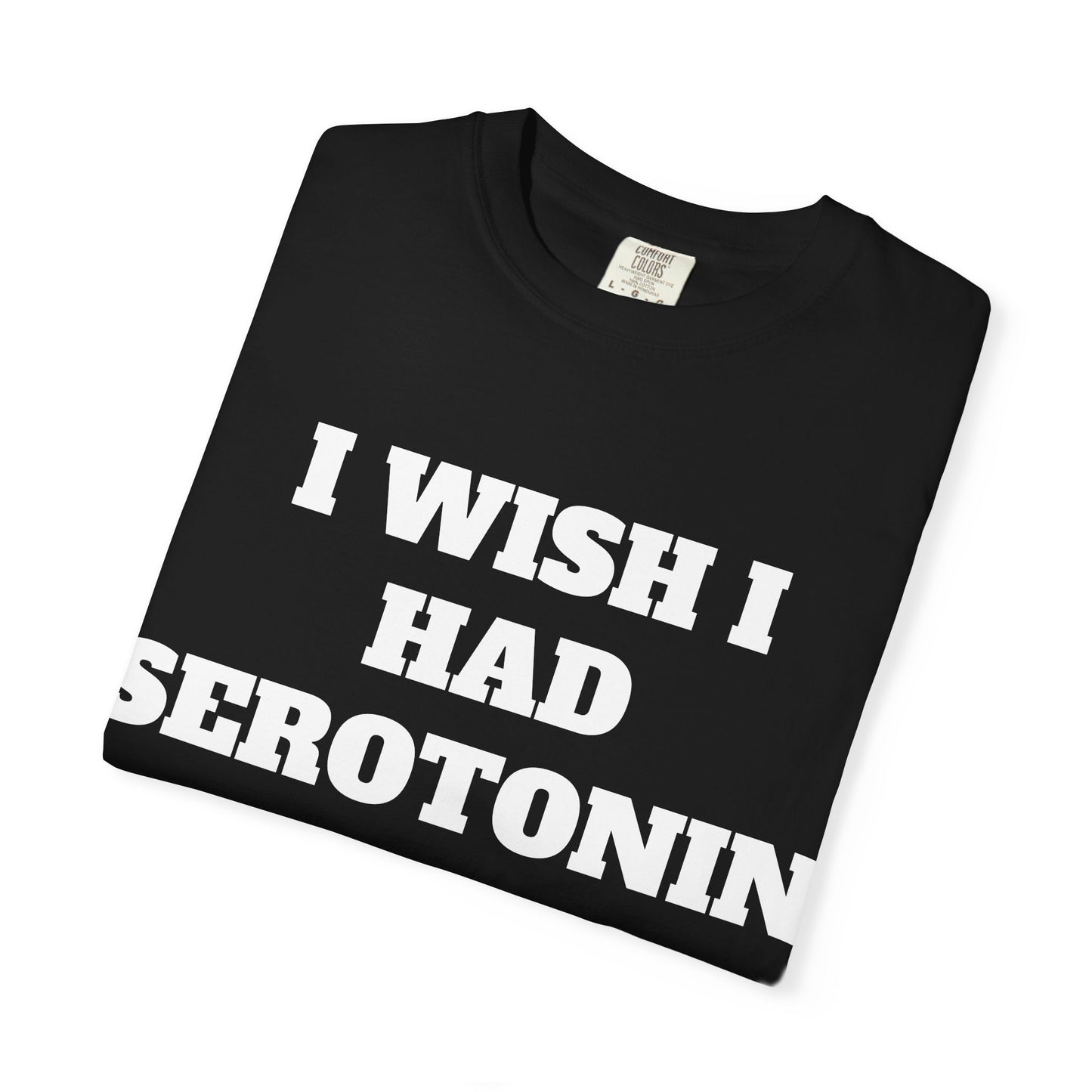 I WISH I HAD SEROTONIN INSTEAD OF THIS HUGE COCK