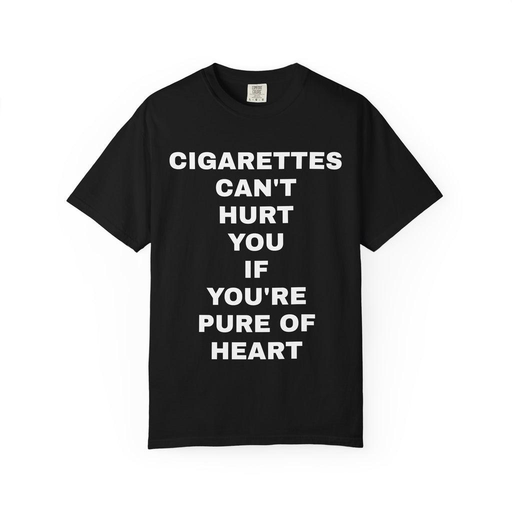 Cigarettes can't hurt you if you're pure of heart T-shirt