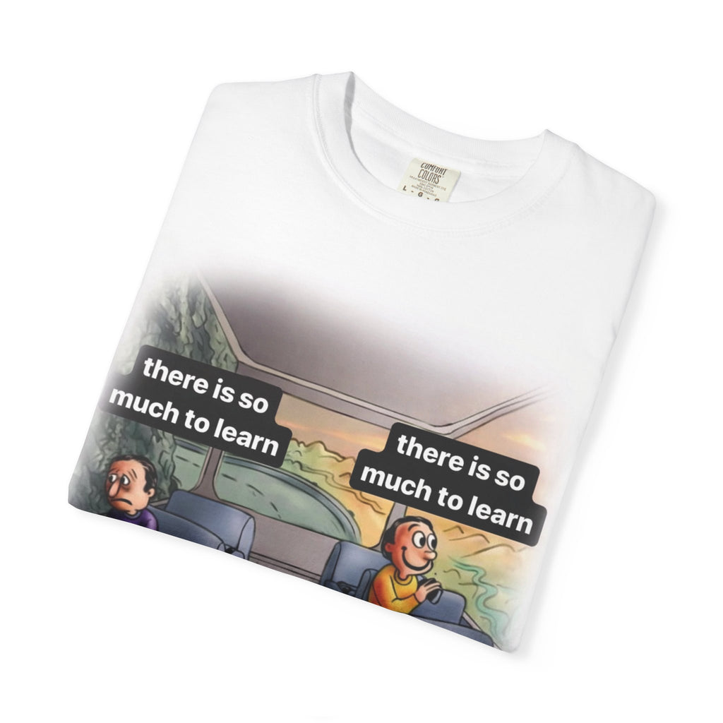 There is so much to learn Tee