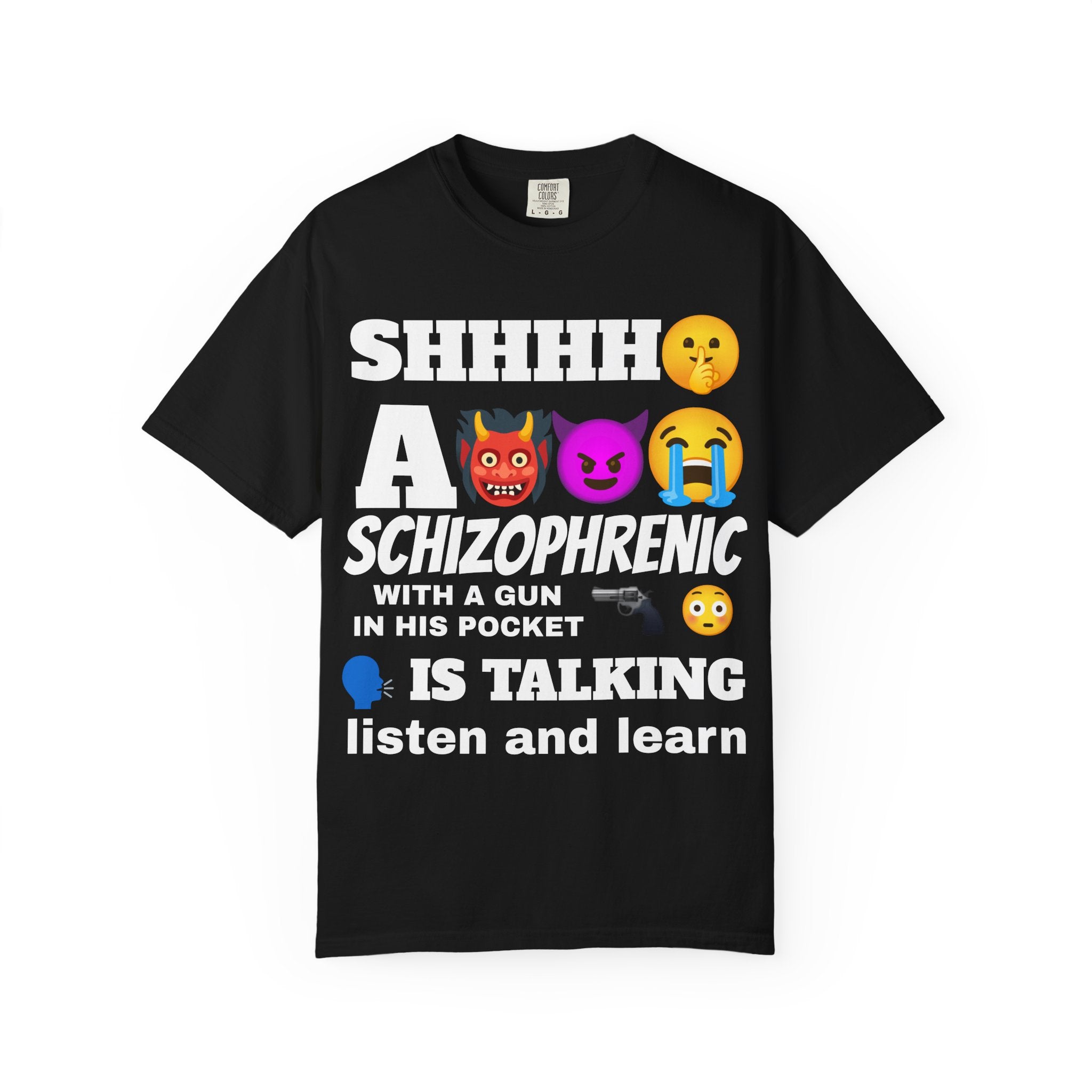 SHHH! A schizophrenic with a gun in his pocket is talking. Listen and learn T-shirt